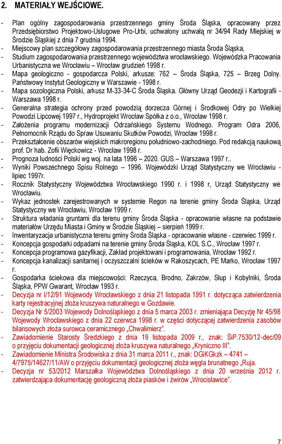 grudnia 1994. - Miejscowy plan szczegółowy zagospodarowania przestrzennego miasta Środa Śląska, - Studium zagospodarowania przestrzennego województwa wrocławskiego.
