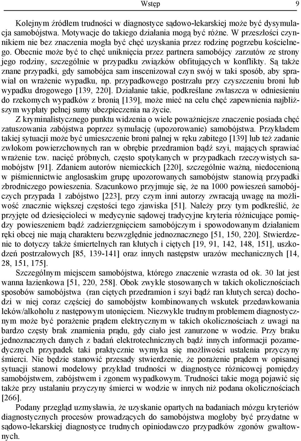 Obecnie może być to chęć uniknięcia przez partnera samobójcy zarzutów ze strony jego rodziny, szczególnie w przypadku związków obfitujących w konflikty.