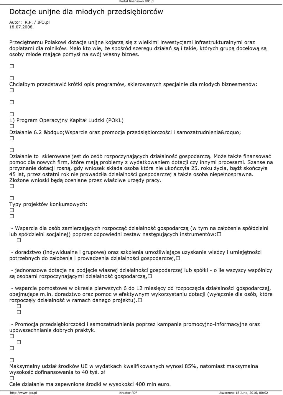 Mało kto wie, że spośród szeregu działań są i takie, których grupą docelową są osoby młode mające pomysł na swój własny biznes.