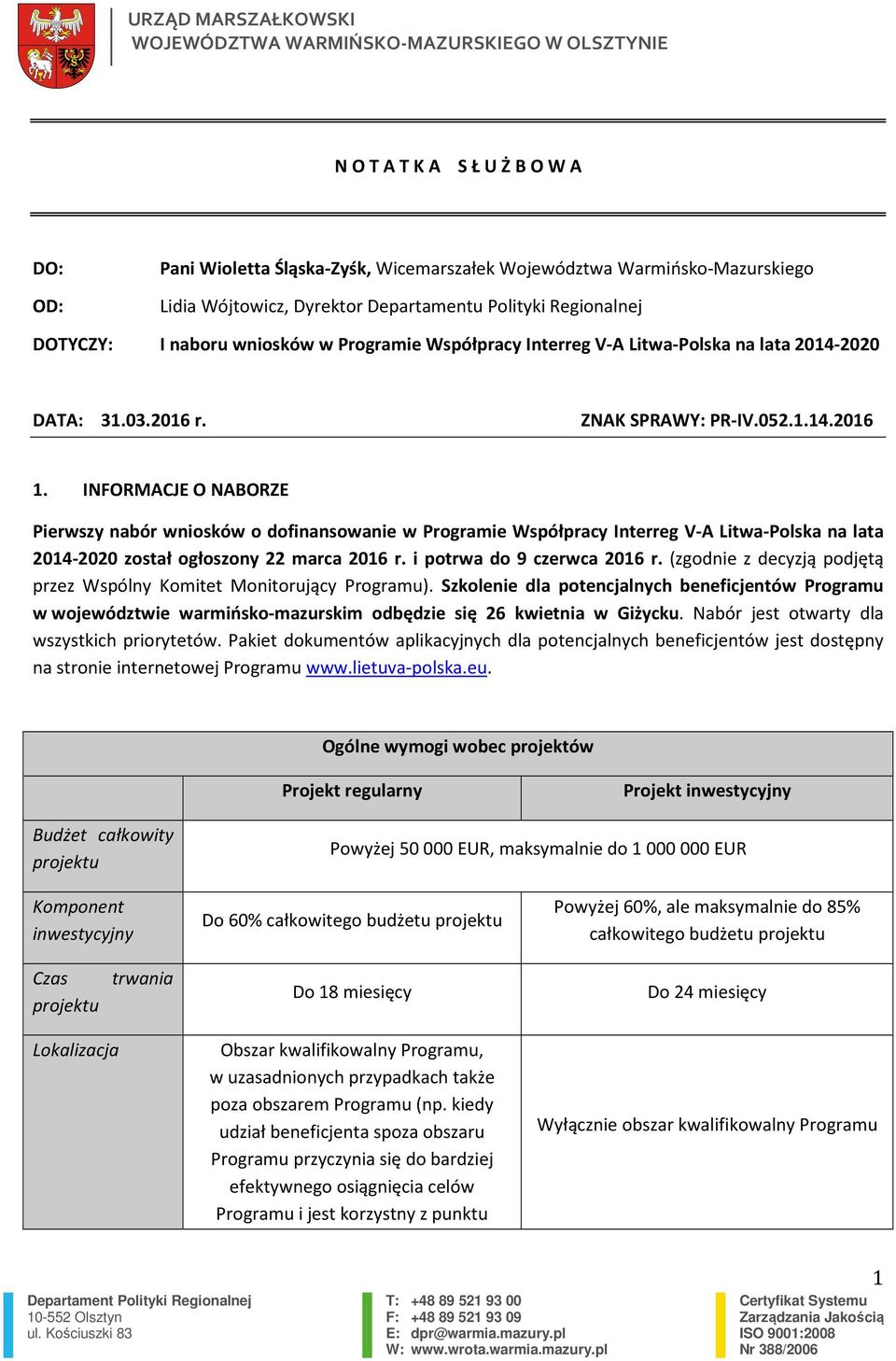 INFORMACJE O NABORZE Pierwszy nabór wniosków o dofinansowanie w Programie Współpracy Interreg V-A Litwa-Polska na lata 2014-2020 został ogłoszony 22 marca 2016 r. i potrwa do 9 czerwca 2016 r.