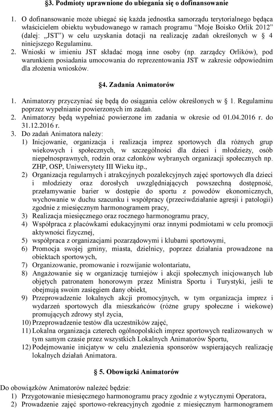 realizację zadań określonych w 4 niniejszego Regulaminu. 2. Wnioski w imieniu JST składać mogą inne osoby (np.