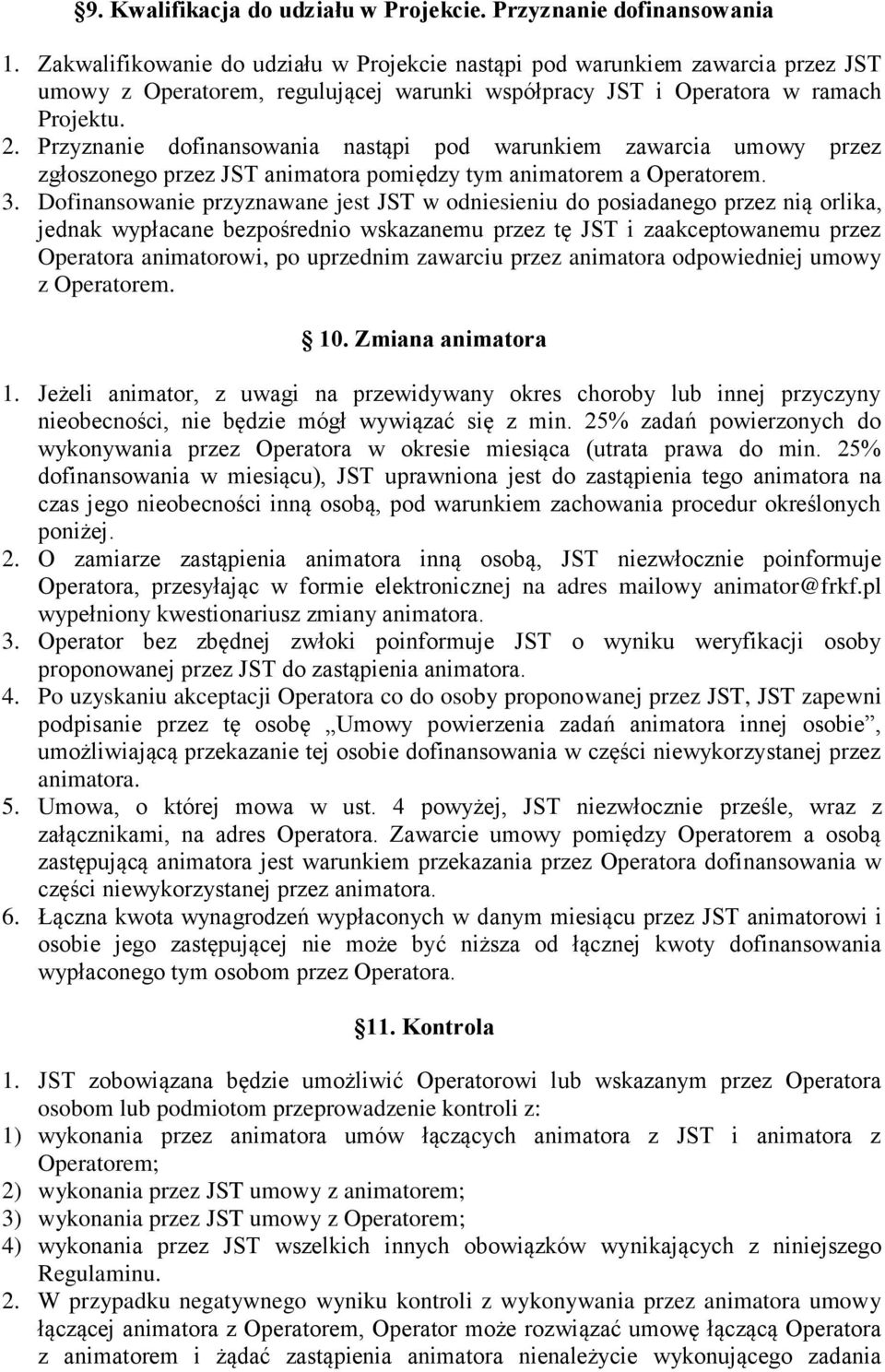 Przyznanie dofinansowania nastąpi pod warunkiem zawarcia umowy przez zgłoszonego przez JST animatora pomiędzy tym animatorem a Operatorem. 3.