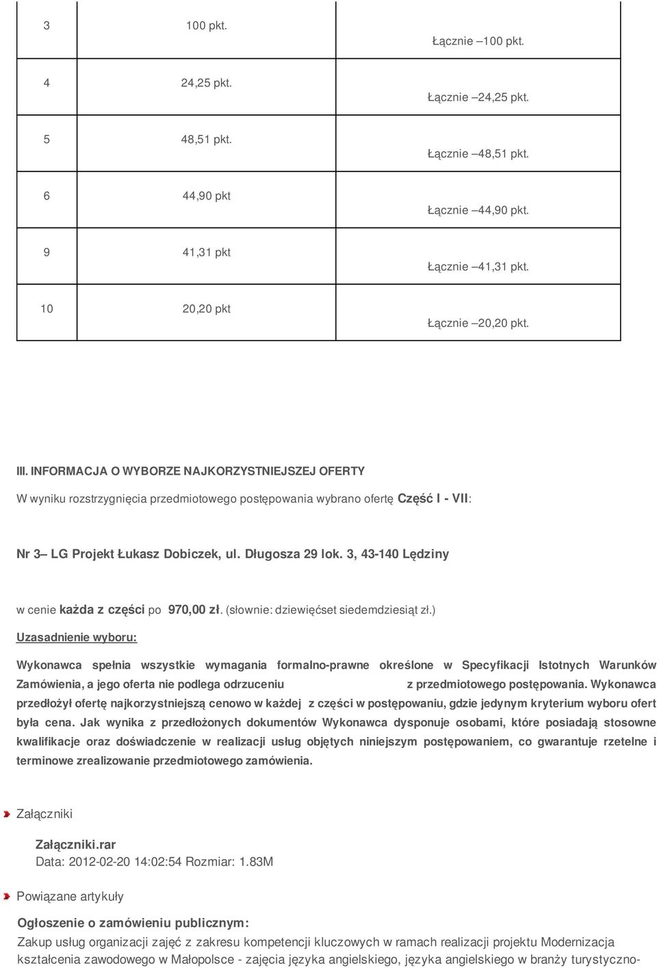 ) Uzasadnienie wyboru: Wykonawca spełnia wszystkie wymagania formalno-prawne określone w Specyfikacji Istotnych Warunków Zamówienia, a jego oferta nie podlega odrzuceniu z przedmiotowego postępowania.