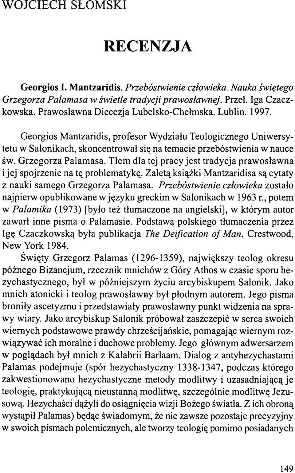 Grzegorza Palamasa. Tłem dla tej pracy jest tradycja prawosławna i jej spojrzenie na tę problematykę. Zaletą książki Mantzaridisa są cytaty z nauki samego Grzegorza Palamasa.