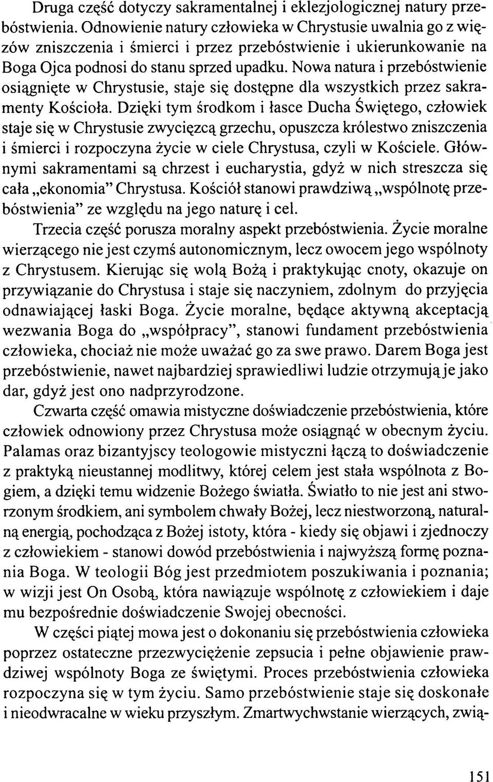 Nowa natura i przebóstwienie osiągnięte w Chrystusie, staje się dostępne dla wszystkich przez sakramenty Kościoła.