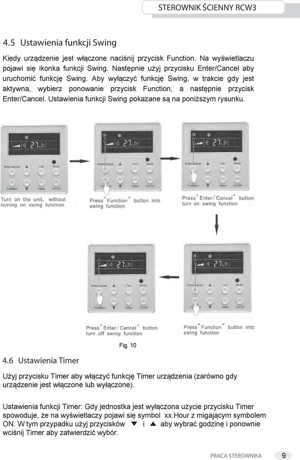 Ustawienia funkcji Swing pokazane są na poniższym rysunku. 4.6 Ustawienia Timer Fig. 10 Użyj przycisku Timer aby włączyć funkcję Timer urządzenia (zarówno gdy urządzenie jest włączone lub wyłączone).