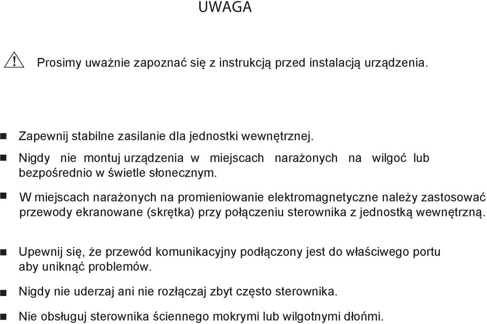 W miejscach narażonych na promieniowanie elektromagnetyczne należy zastosować przewody ekranowane (skrętka) przy połączeniu sterownika z jednostką