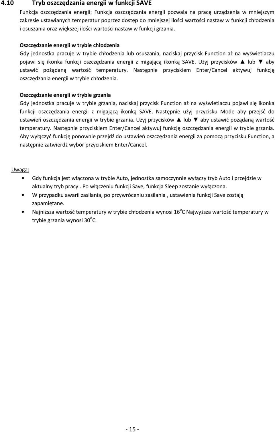 Oszczędzanie energii w trybie chłodzenia Gdy jednostka pracuje w trybie chłodzenia lub osuszania, naciskaj przycisk Function aż na wyświetlaczu pojawi się ikonka funkcji oszczędzania energii z