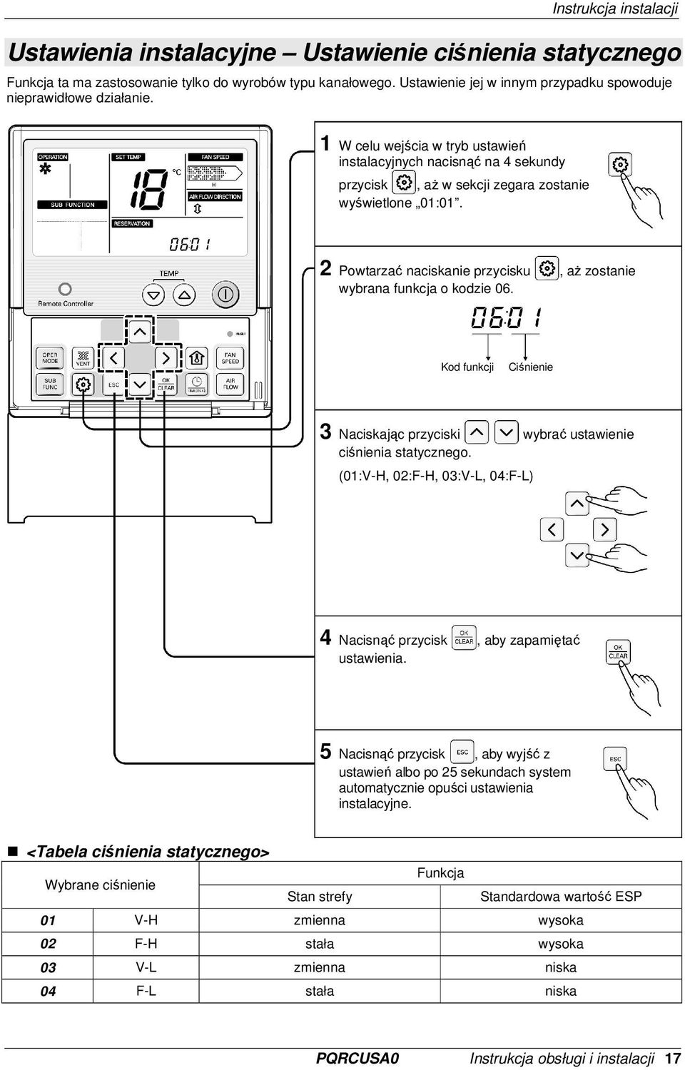 2 Powtarzać naciskanie przycisku, aŝ zostanie wybrana funkcja o kodzie 06. Kod funkcji Ciśnienie 3 Naciskając przyciski wybrać ustawienie ciśnienia statycznego.