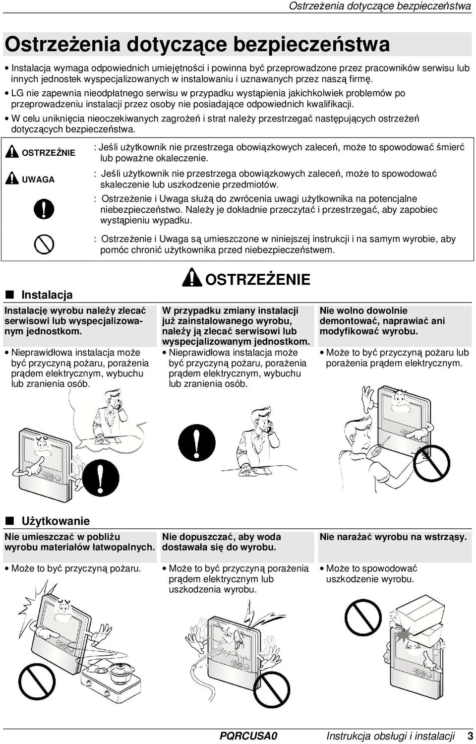 LG nie zapewnia nieodpłatnego serwisu w przypadku wystąpienia jakichkolwiek problemów po przeprowadzeniu instalacji przez osoby nie posiadające odpowiednich kwalifikacji.