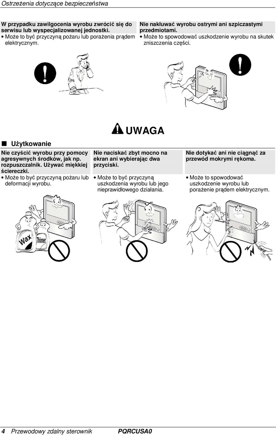 rozpuszczalnik. UŜywać miękkiej ściereczki. MoŜe to być przyczyną poŝaru lub deformacji wyrobu. UWAGA Nie naciskać zbyt mocno na ekran ani wybierając dwa przyciski.