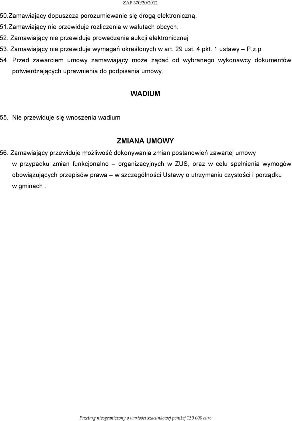 Przed zawarciem umowy zamawiający może żądać od wybranego wykonawcy dokumentów potwierdzających uprawnienia do podpisania umowy. WADIUM 55.
