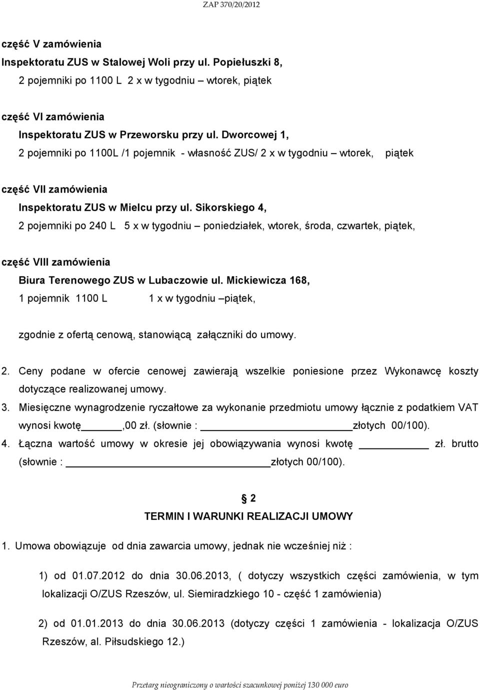 Sikorskiego 4, 2 pojemniki po 240 L 5 x w tygodniu poniedziałek, wtorek, środa, czwartek, piątek, część VIII zamówienia Biura Terenowego ZUS w Lubaczowie ul.
