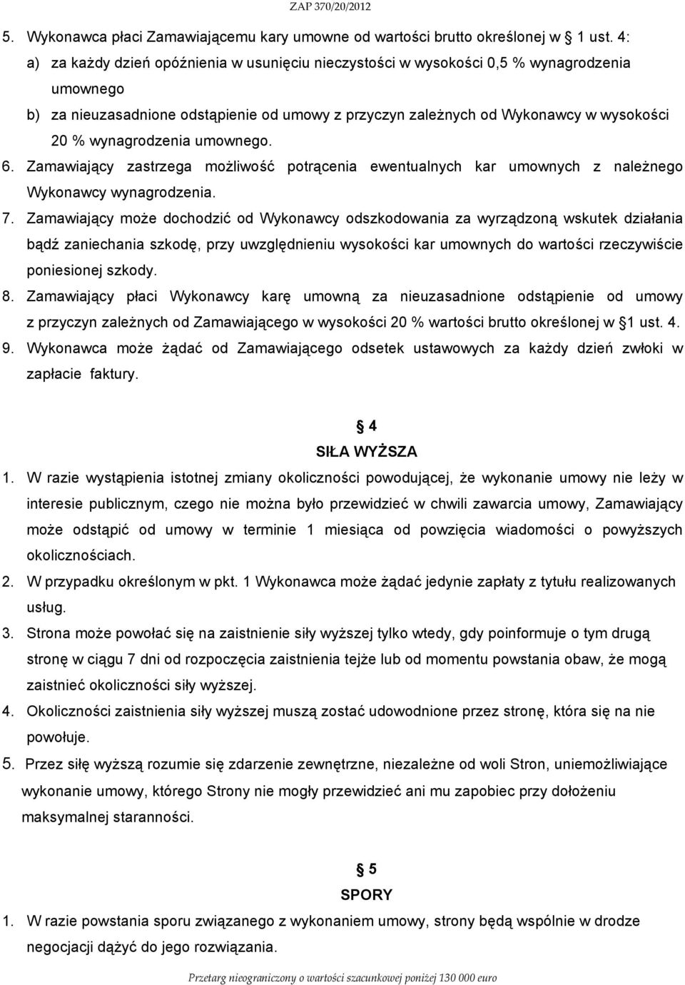 wynagrodzenia umownego. 6. Zamawiający zastrzega możliwość potrącenia ewentualnych kar umownych z należnego Wykonawcy wynagrodzenia. 7.