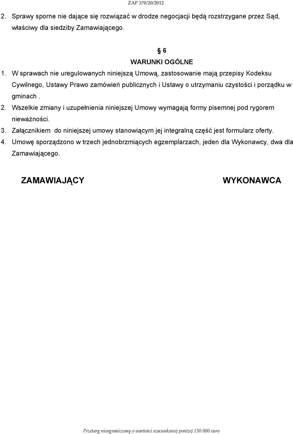 porządku w gminach. 2. Wszelkie zmiany i uzupełnienia niniejszej Umowy wymagają formy pisemnej pod rygorem nieważności. 3.