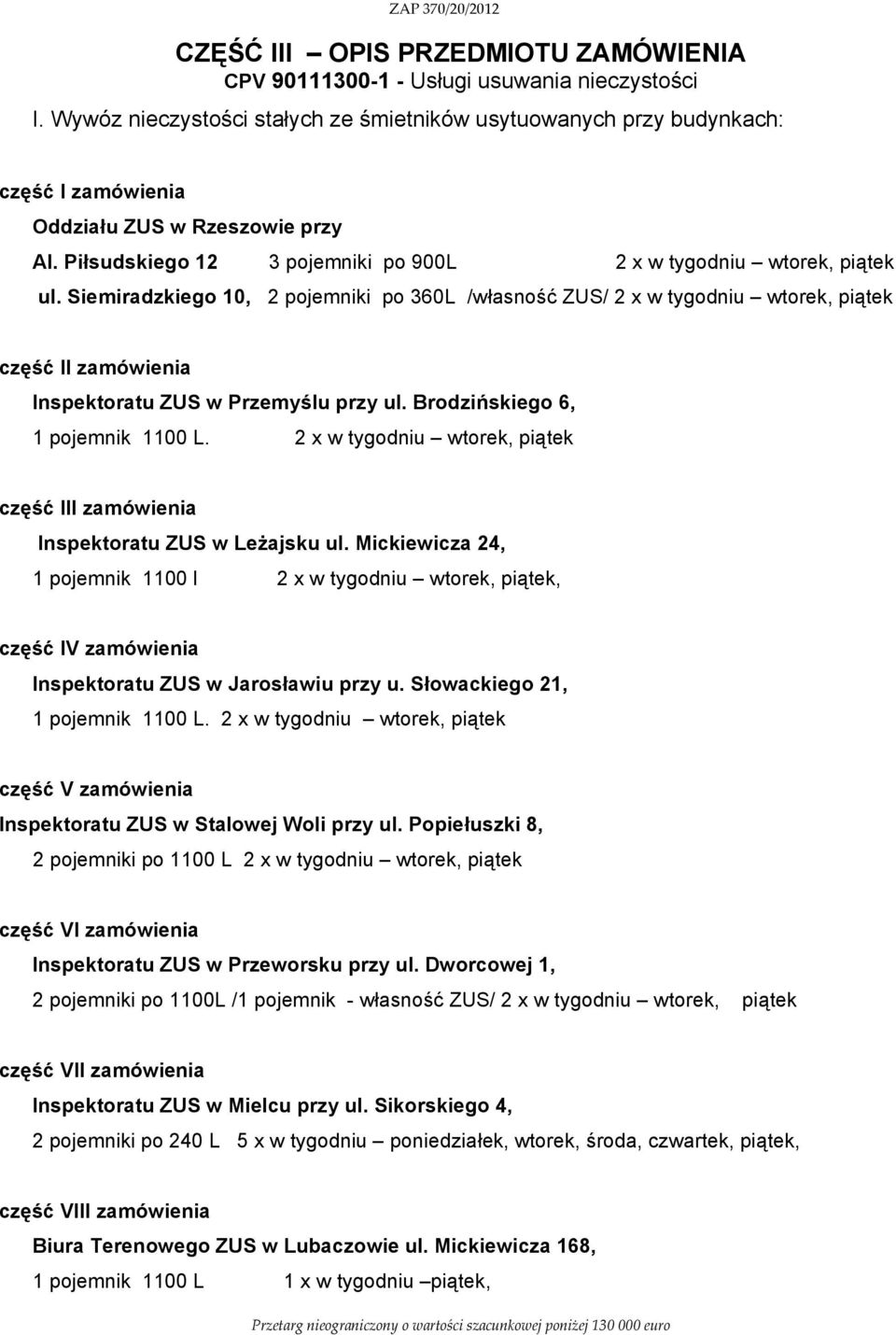 Siemiradzkiego 10, 2 pojemniki po 360L /własność ZUS/ 2 x w tygodniu wtorek, piątek część II zamówienia Inspektoratu ZUS w Przemyślu przy ul. Brodzińskiego 6, 1 pojemnik 1100 L.