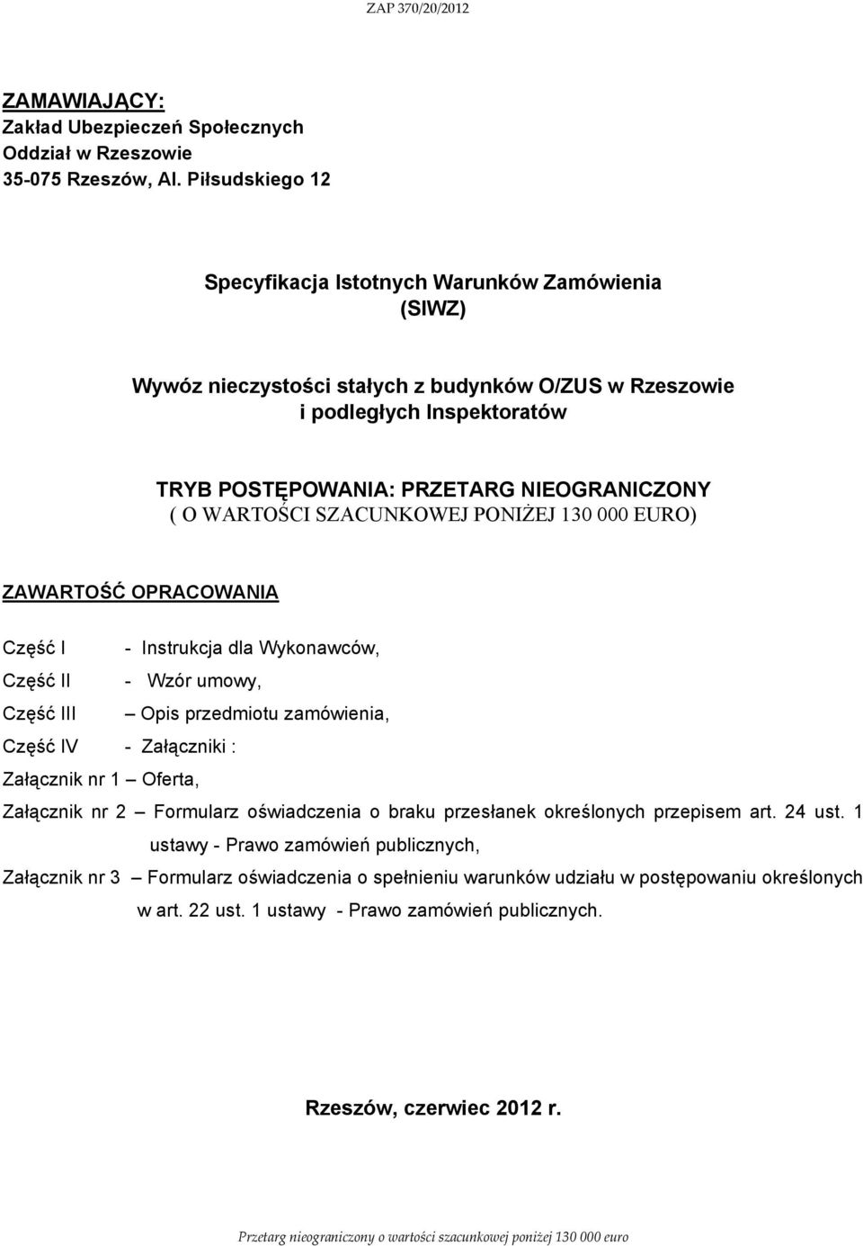WARTOŚCI SZACUNKOWEJ PONIŻEJ 130 000 EURO) ZAWARTOŚĆ OPRACOWANIA Część I - Instrukcja dla Wykonawców, Część II - Wzór umowy, Część III Opis przedmiotu zamówienia, Część IV - Załączniki : Załącznik