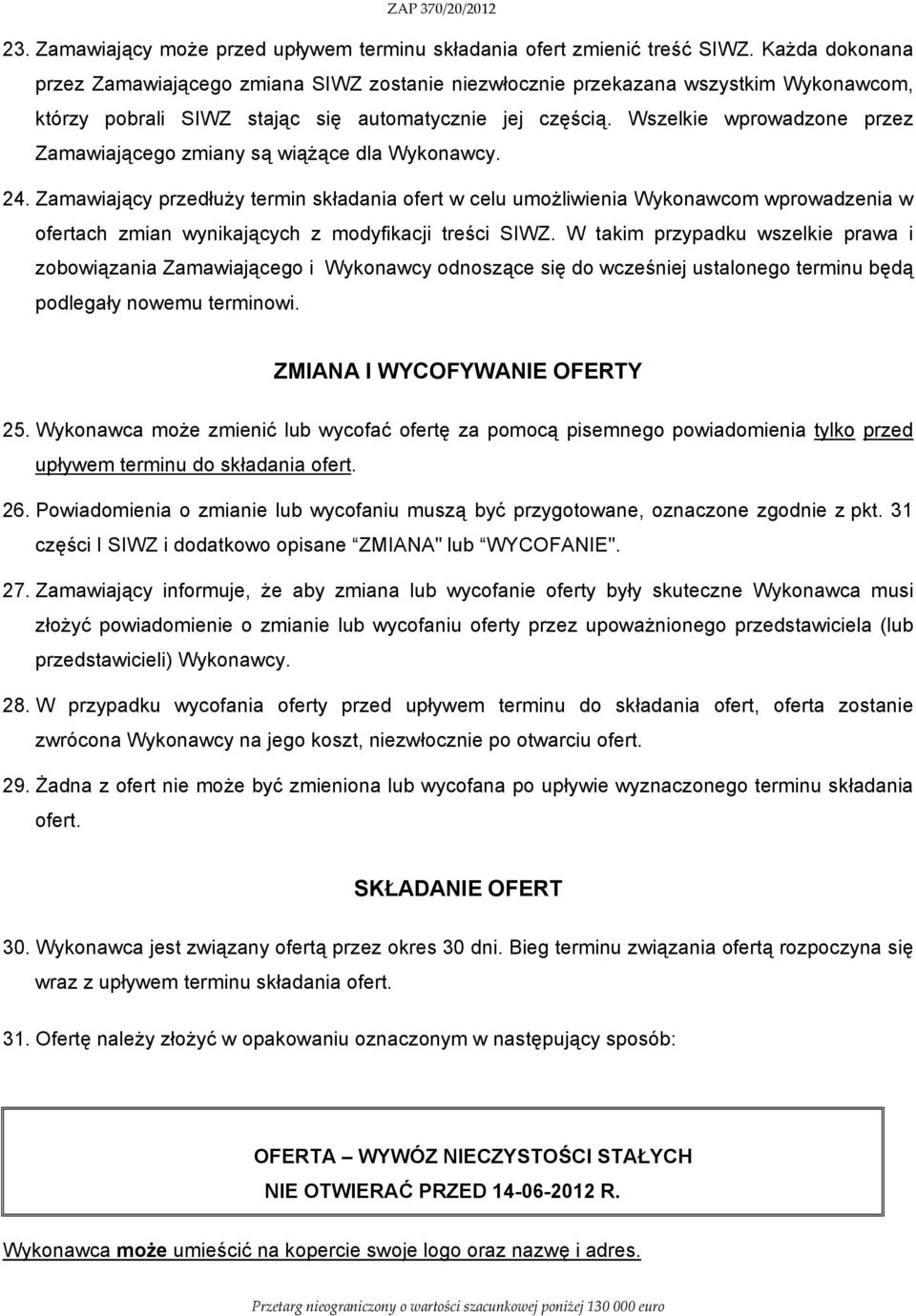 Wszelkie wprowadzone przez Zamawiającego zmiany są wiążące dla Wykonawcy. 24.