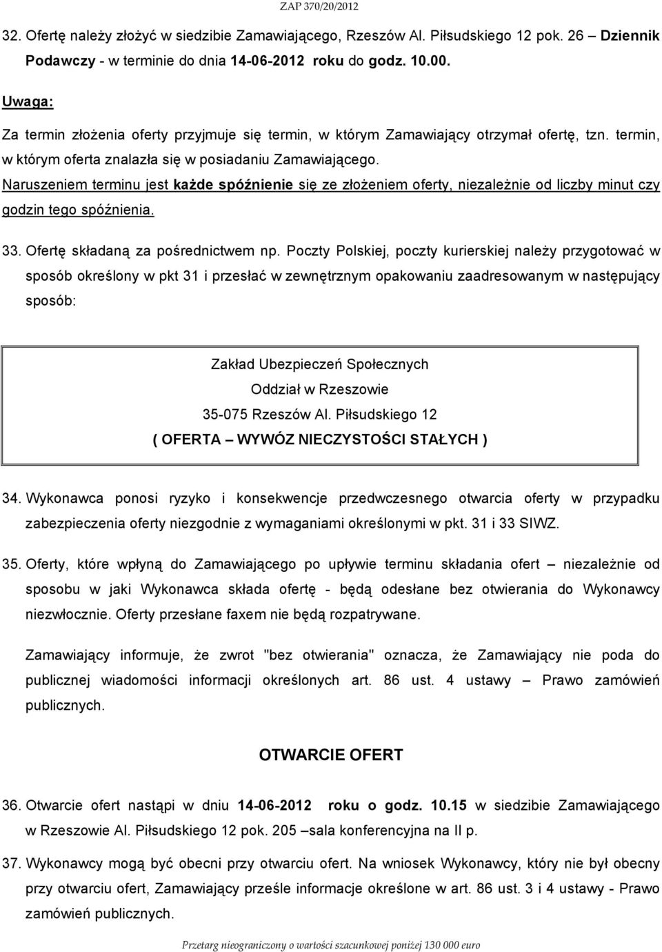 Naruszeniem terminu jest każde spóźnienie się ze złożeniem oferty, niezależnie od liczby minut czy godzin tego spóźnienia. 33. Ofertę składaną za pośrednictwem np.