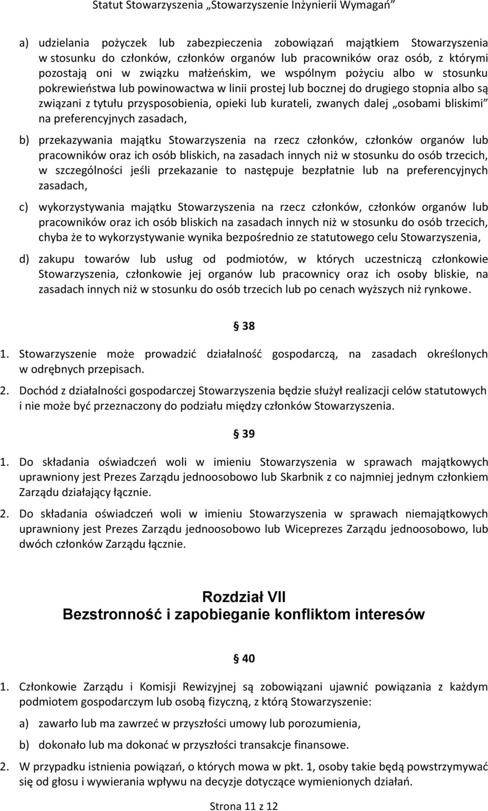 bliskimi na preferencyjnych zasadach, b) przekazywania majątku Stowarzyszenia na rzecz członków, członków organów lub pracowników oraz ich osób bliskich, na zasadach innych niż w stosunku do osób