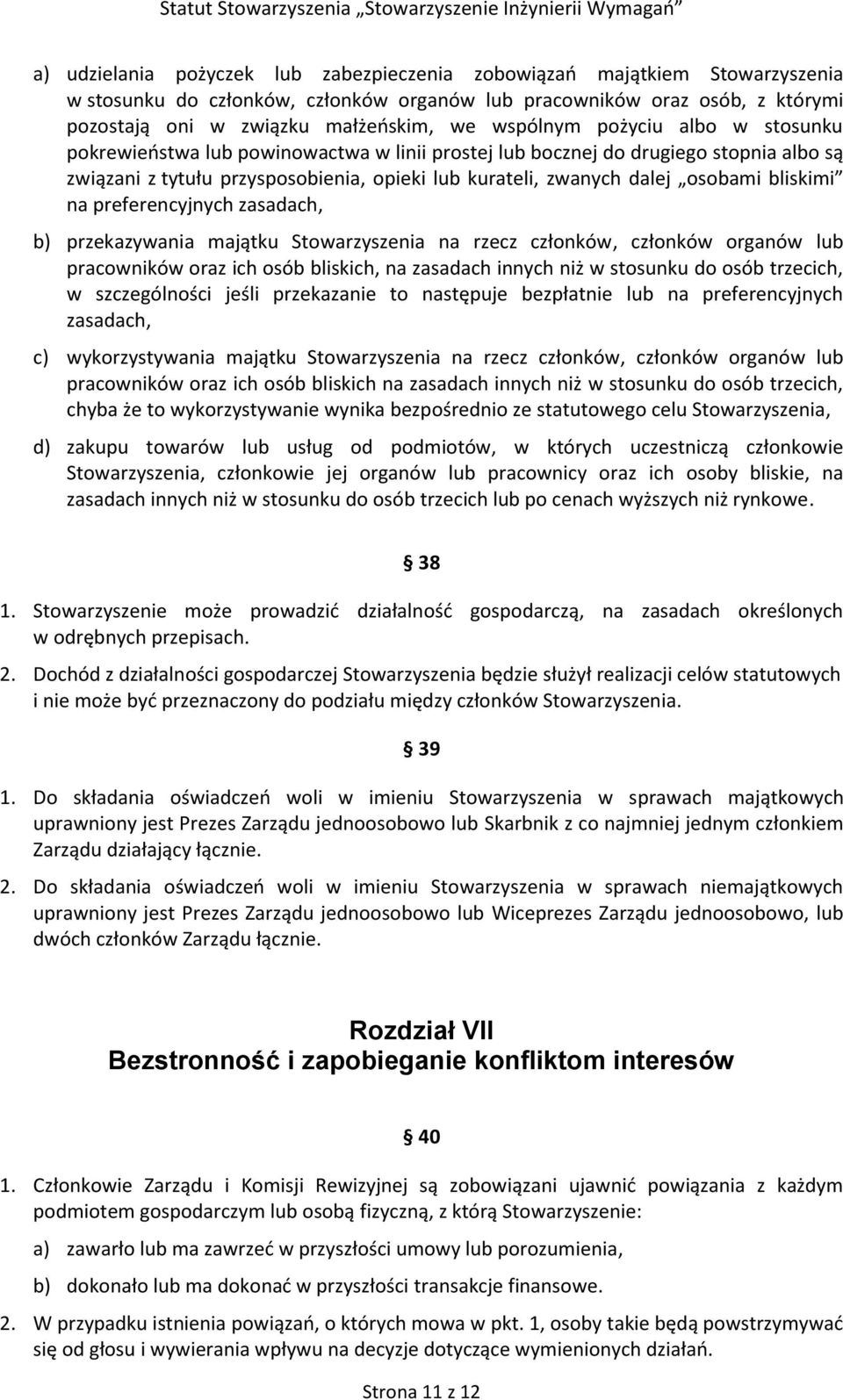 bliskimi na preferencyjnych zasadach, b) przekazywania majątku Stowarzyszenia na rzecz członków, członków organów lub pracowników oraz ich osób bliskich, na zasadach innych niż w stosunku do osób