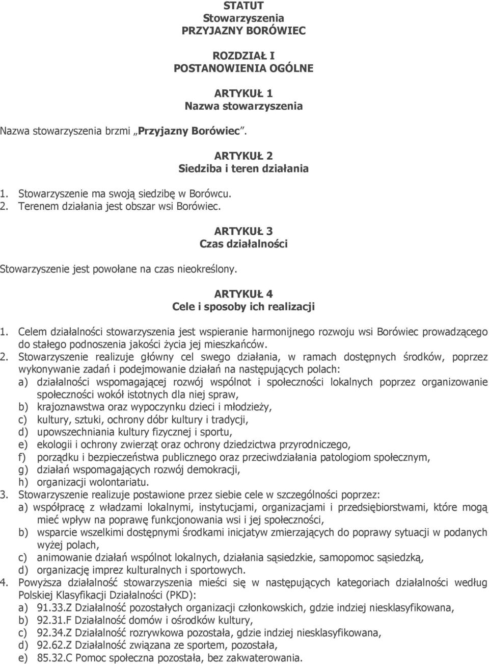 ARTYKUŁ 2 Siedziba i teren działania ARTYKUŁ 3 Czas działalności ARTYKUŁ 4 Cele i sposoby ich realizacji 1.