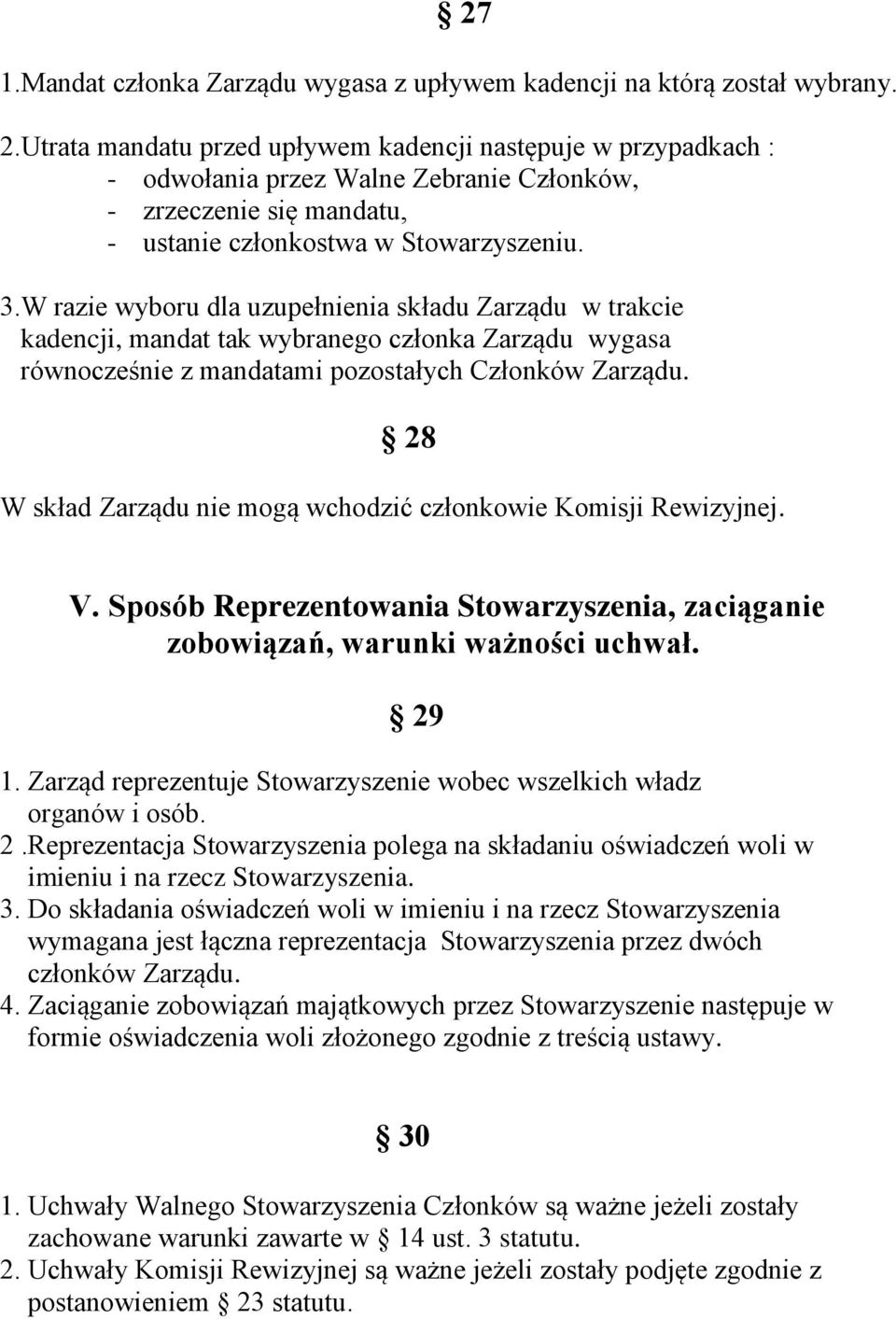 W razie wyboru dla uzupełnienia składu Zarządu w trakcie kadencji, mandat tak wybranego członka Zarządu wygasa równocześnie z mandatami pozostałych Członków Zarządu.