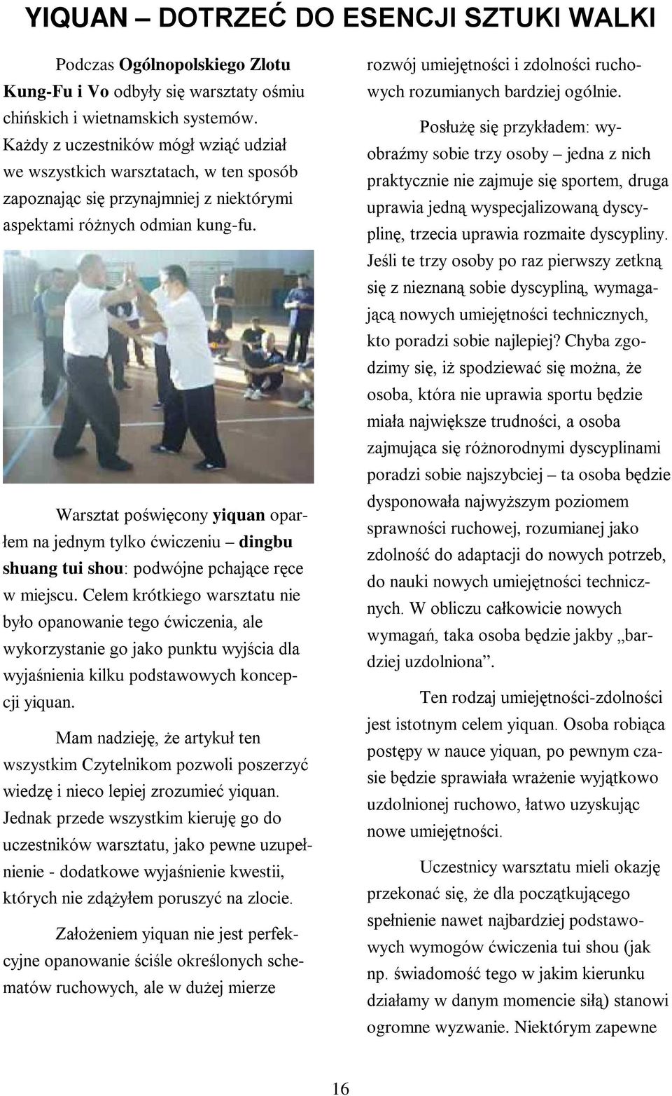 Warsztat poświęcony yiquan oparłem na jednym tylko ćwiczeniu dingbu shuang tui shou: podwójne pchające ręce w miejscu.