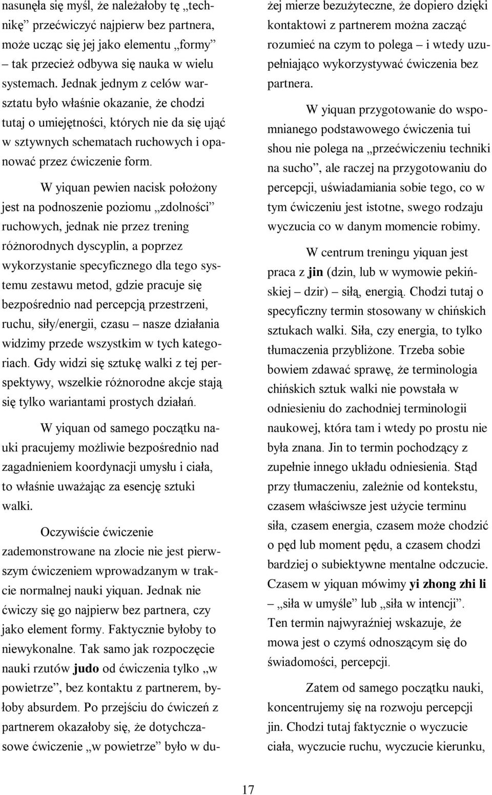W yiquan pewien nacisk położony jest na podnoszenie poziomu zdolności ruchowych, jednak nie przez trening różnorodnych dyscyplin, a poprzez wykorzystanie specyficznego dla tego systemu zestawu metod,