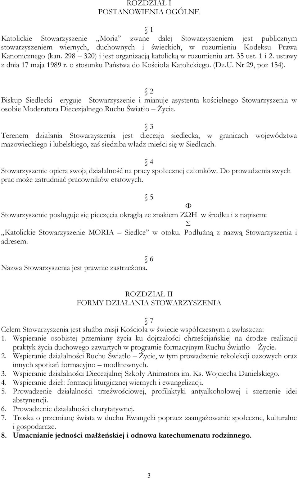 2 Biskup Siedlecki eryguje Stowarzyszenie i mianuje asystenta kościelnego Stowarzyszenia w osobie Moderatora Diecezjalnego Ruchu Światło Życie.