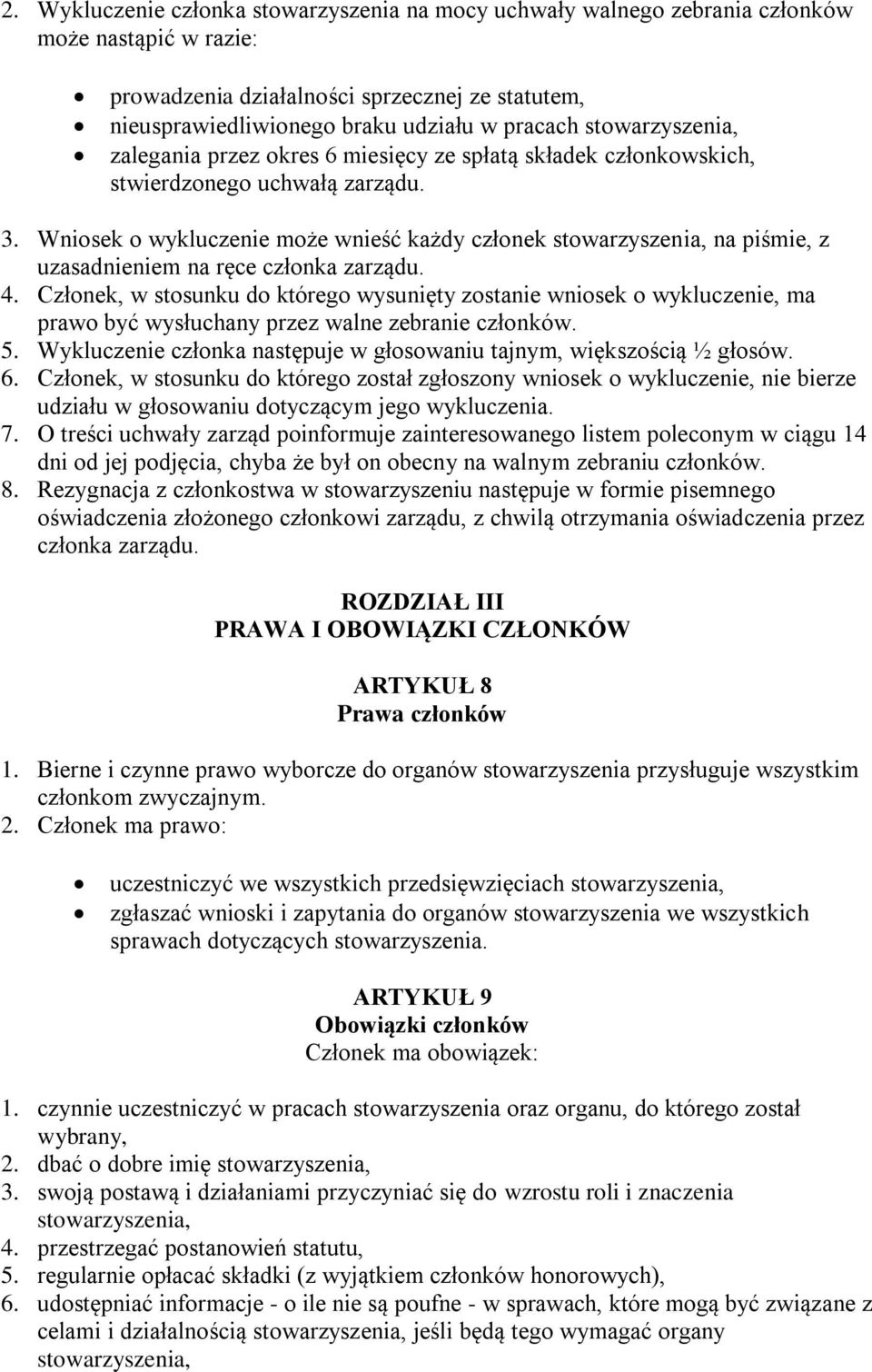 Wniosek o wykluczenie może wnieść każdy członek stowarzyszenia, na piśmie, z uzasadnieniem na ręce członka zarządu. 4.