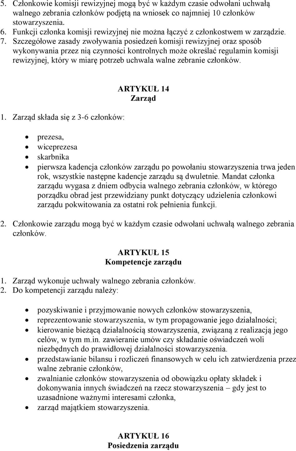 Szczegółowe zasady zwoływania posiedzeń komisji rewizyjnej oraz sposób wykonywania przez nią czynności kontrolnych może określać regulamin komisji rewizyjnej, który w miarę potrzeb uchwala walne