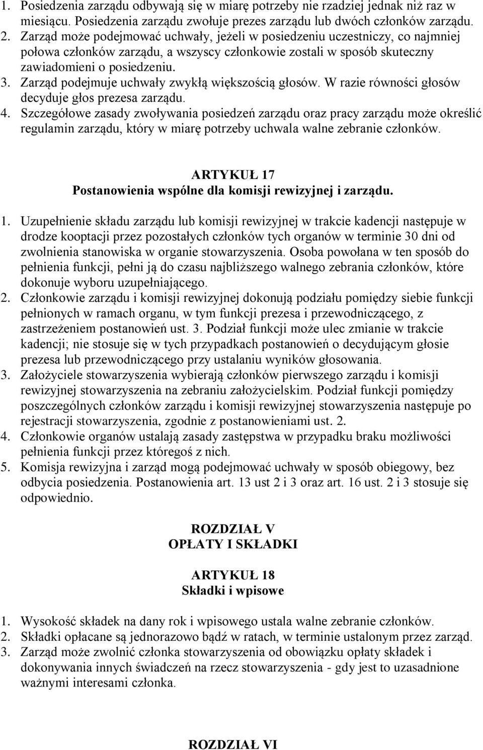 Zarząd podejmuje uchwały zwykłą większością głosów. W razie równości głosów decyduje głos prezesa zarządu. 4.