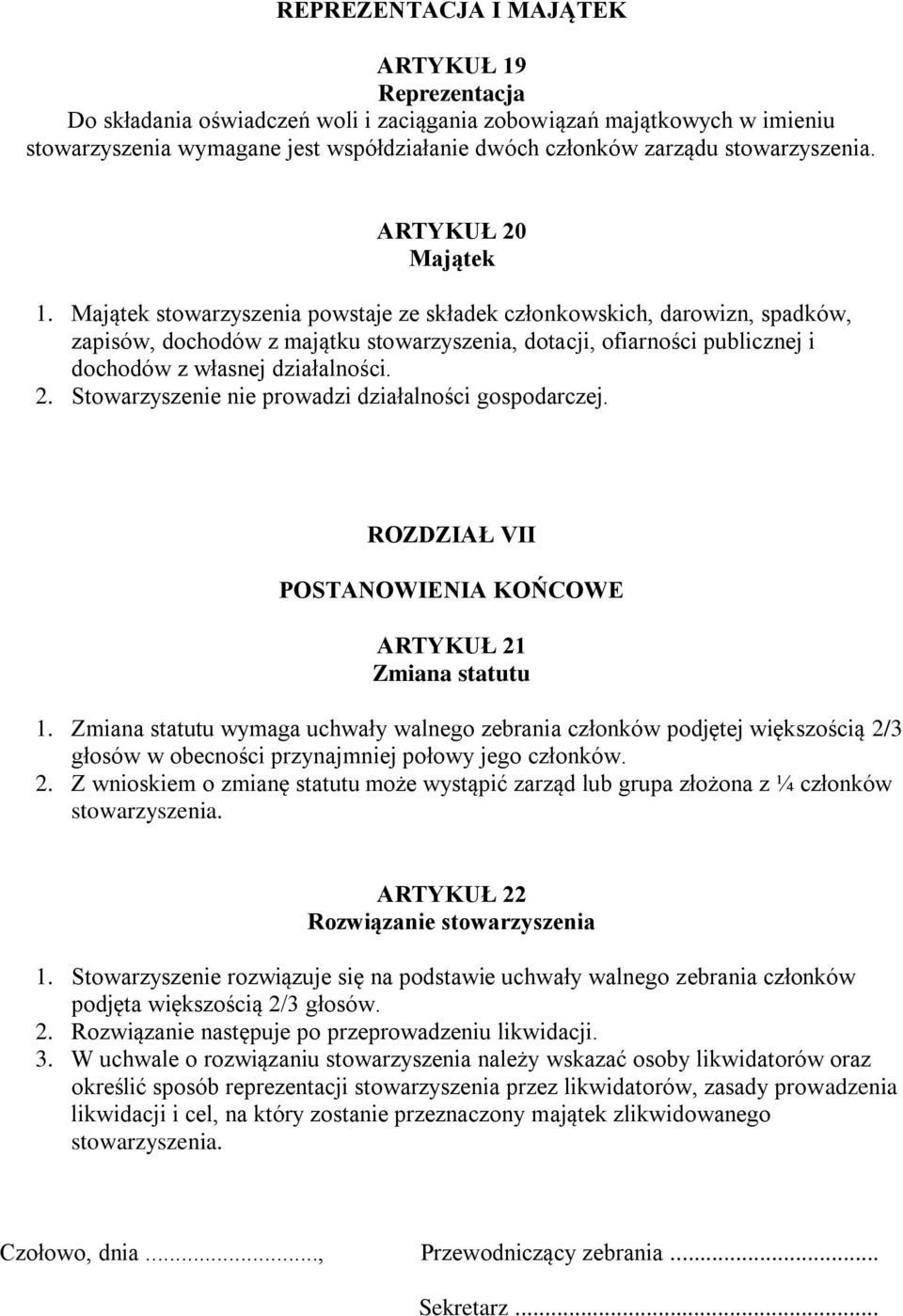 Majątek stowarzyszenia powstaje ze składek członkowskich, darowizn, spadków, zapisów, dochodów z majątku stowarzyszenia, dotacji, ofiarności publicznej i dochodów z własnej działalności. 2.