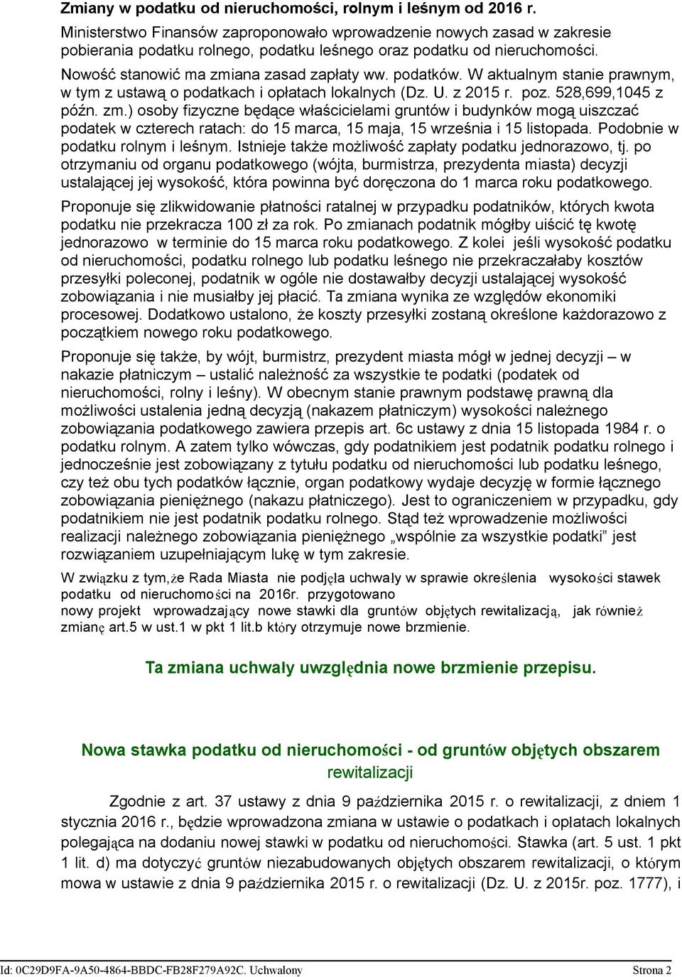 podatków. W aktualnym stanie prawnym, w tym z ustawą o podatkach i opłatach lokalnych (Dz. U. z 2015 r. poz. 528,699,1045 z późn. zm.