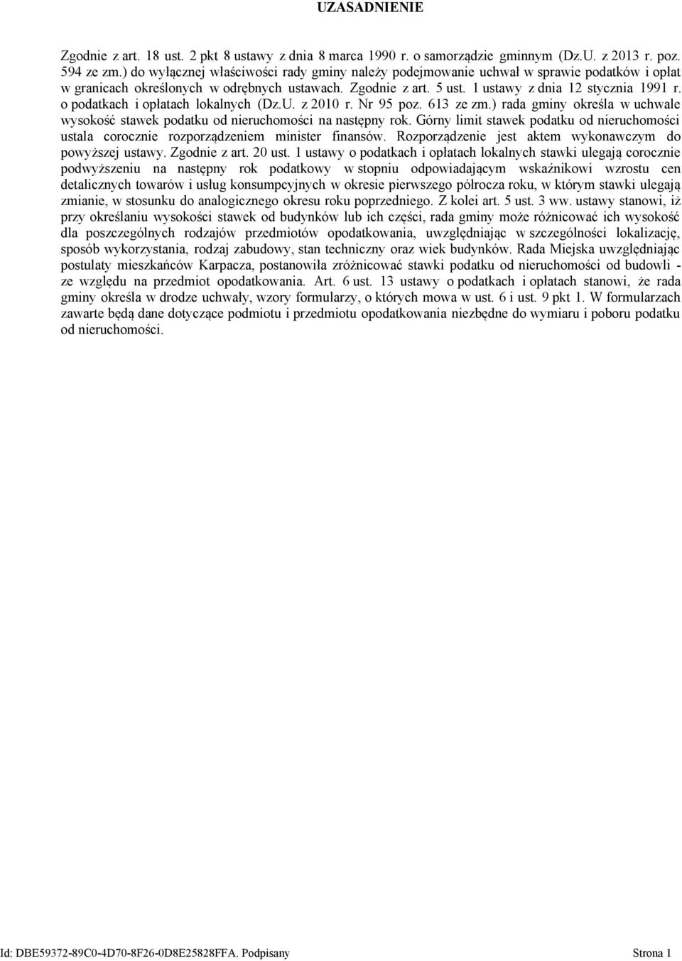 o podatkach i opłatach lokalnych (Dz.U. z 2010 r. Nr 95 poz. 613 ze zm.) rada gminy określa w uchwale wysokość stawek podatku od nieruchomości na następny rok.