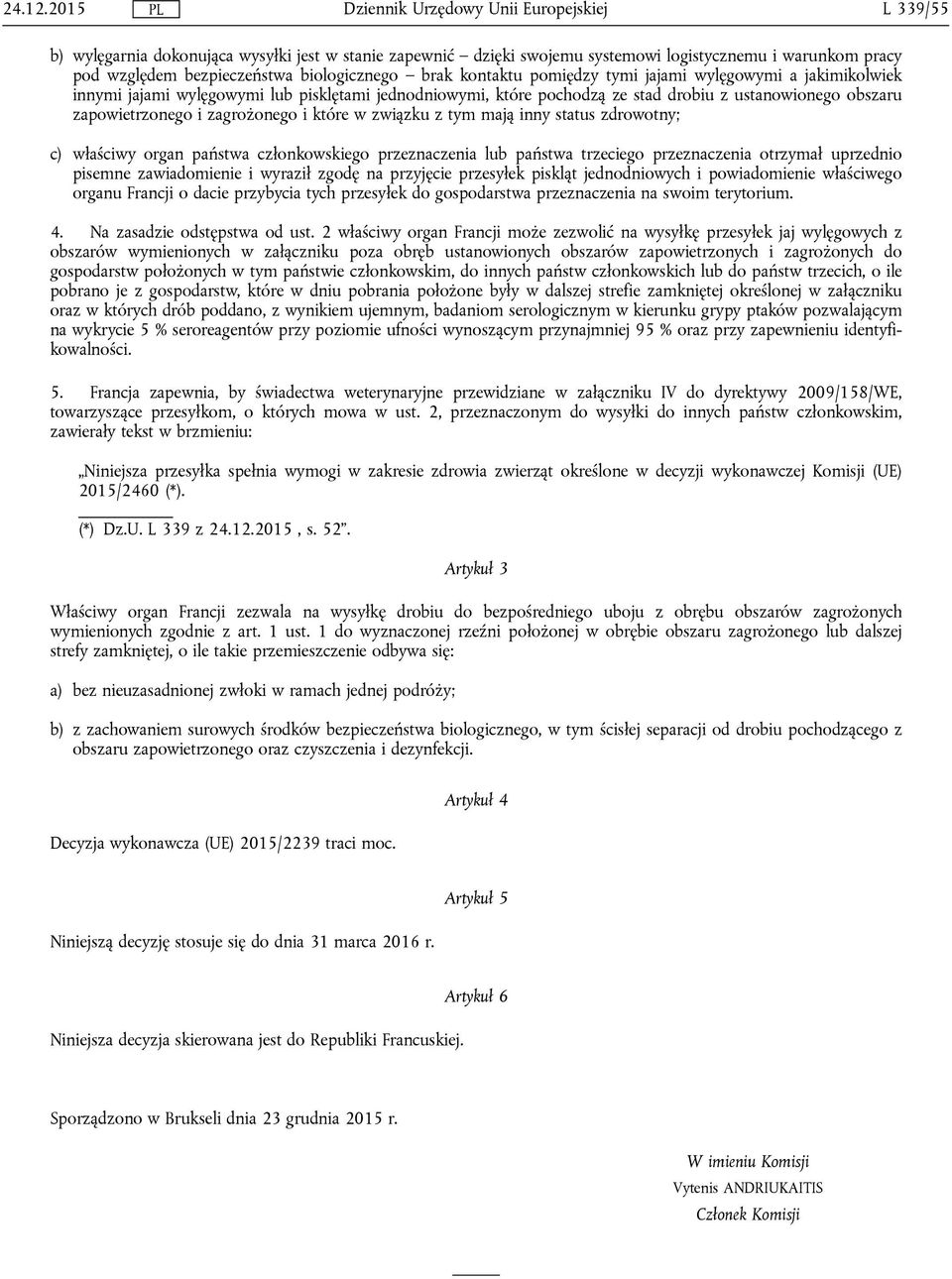 jajami wylęgowymi a jakimikolwiek innymi jajami wylęgowymi lub pisklętami jednodniowymi, które pochodzą ze stad drobiu z ustanowionego obszaru zapowietrzonego i zagrożonego i które w związku z tym