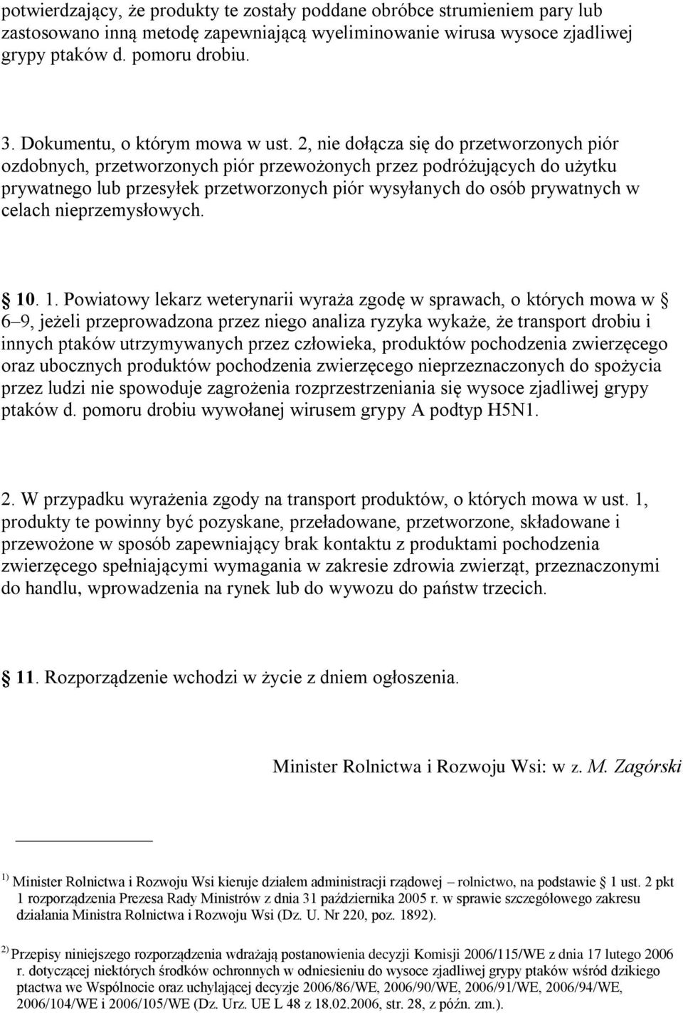 2, nie dołącza się do przetworzonych piór ozdobnych, przetworzonych piór przewożonych przez podróżujących do użytku prywatnego lub przesyłek przetworzonych piór wysyłanych do osób prywatnych w celach