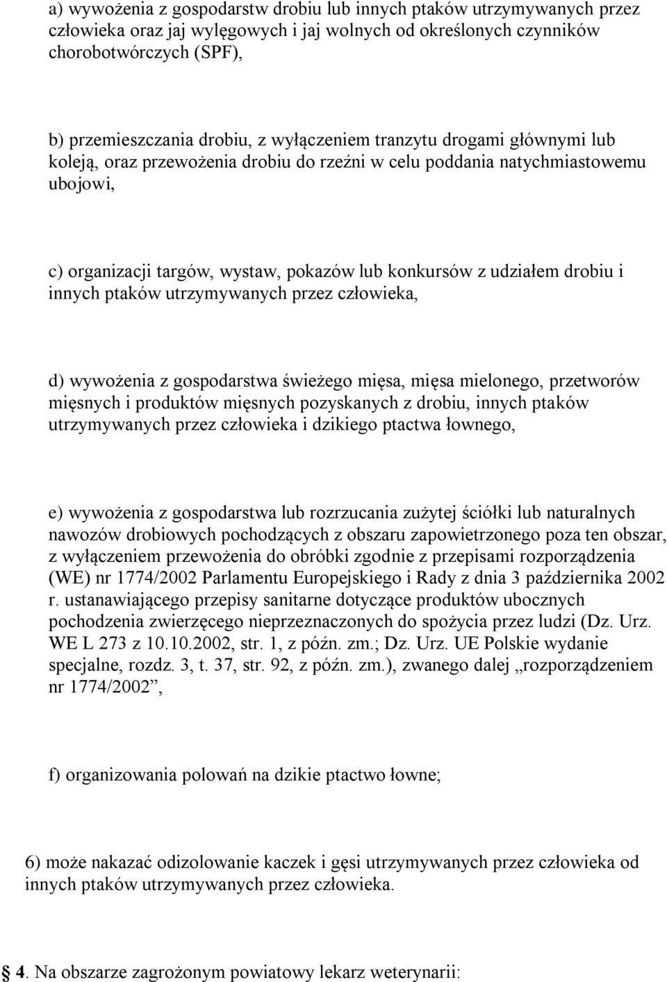 innych ptaków utrzymywanych przez człowieka, d) wywożenia z gospodarstwa świeżego mięsa, mięsa mielonego, przetworów mięsnych i produktów mięsnych pozyskanych z drobiu, innych ptaków utrzymywanych