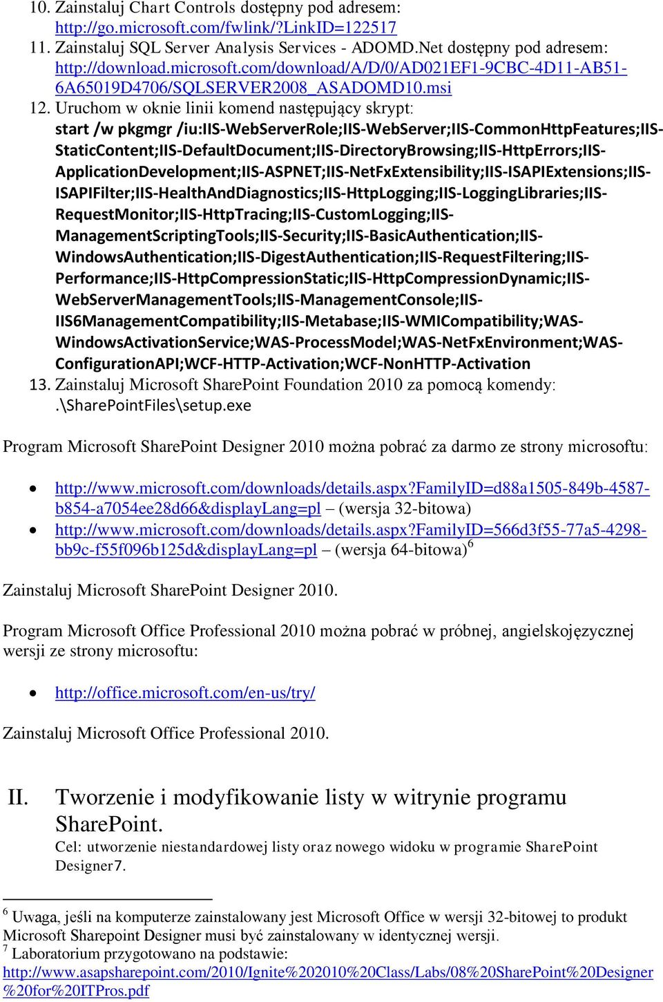 Uruchom w oknie linii komend następujący skrypt: start /w pkgmgr /iu:iis-webserverrole;iis-webserver;iis-commonhttpfeatures;iis-