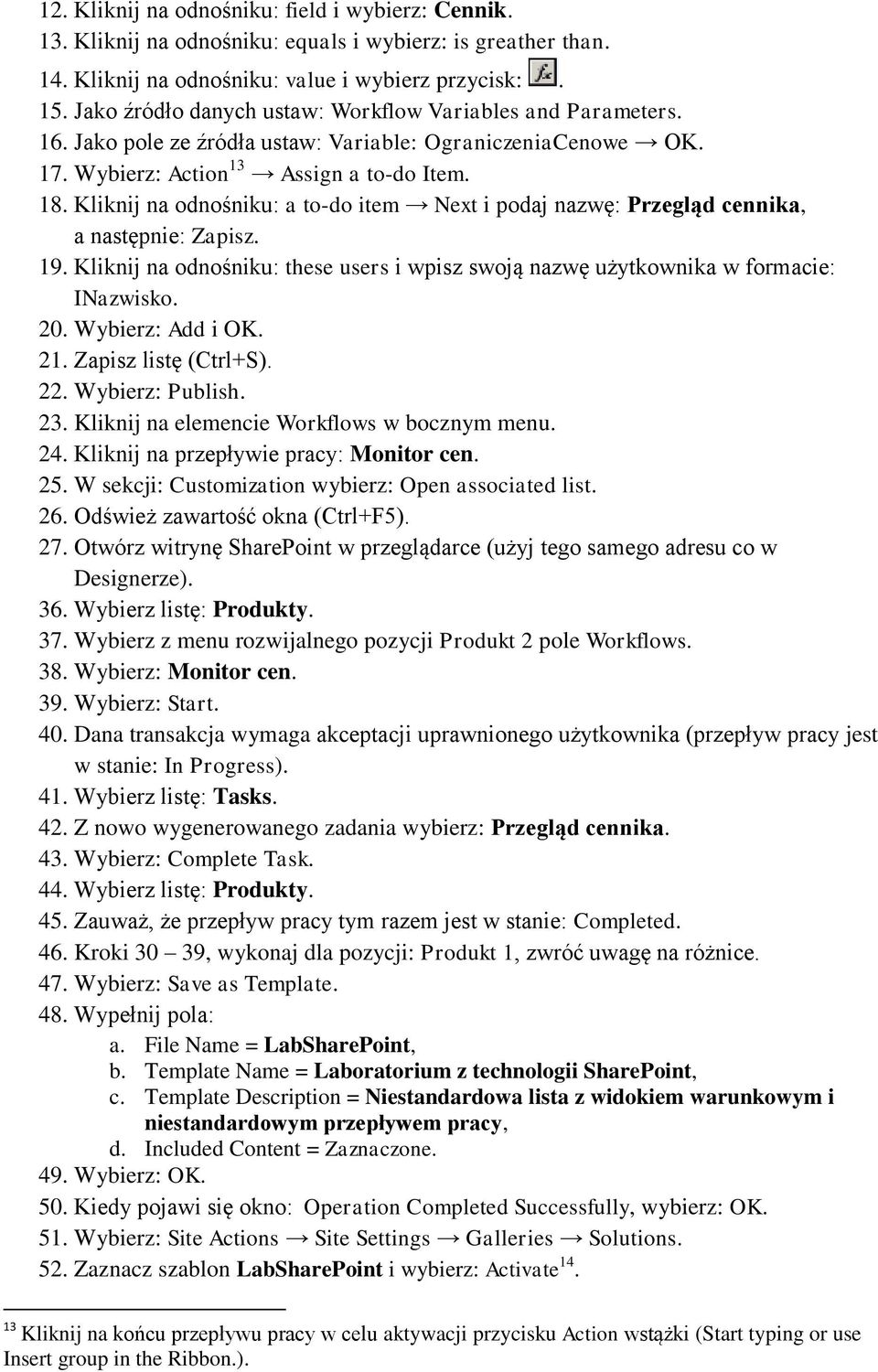 Kliknij na odnośniku: a to-do item Next i podaj nazwę: Przegląd cennika, a następnie: Zapisz. 19. Kliknij na odnośniku: these users i wpisz swoją nazwę użytkownika w formacie: INazwisko. 20.