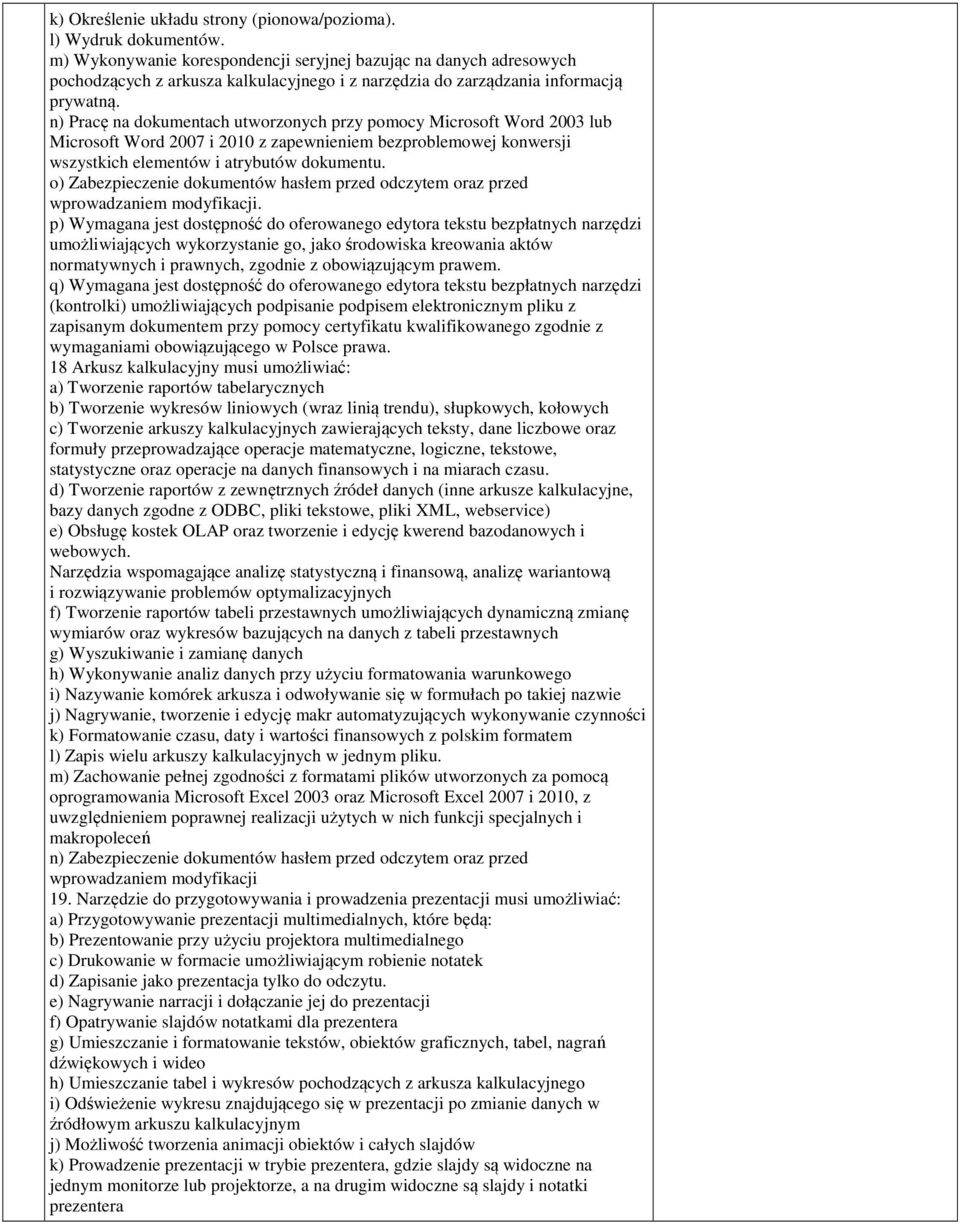 n) Pracę na dokumentach utworzonych przy pomocy Microsoft Word 2003 lub Microsoft Word 2007 i 2010 z zapewnieniem bezproblemowej konwersji wszystkich elementów i atrybutów dokumentu.