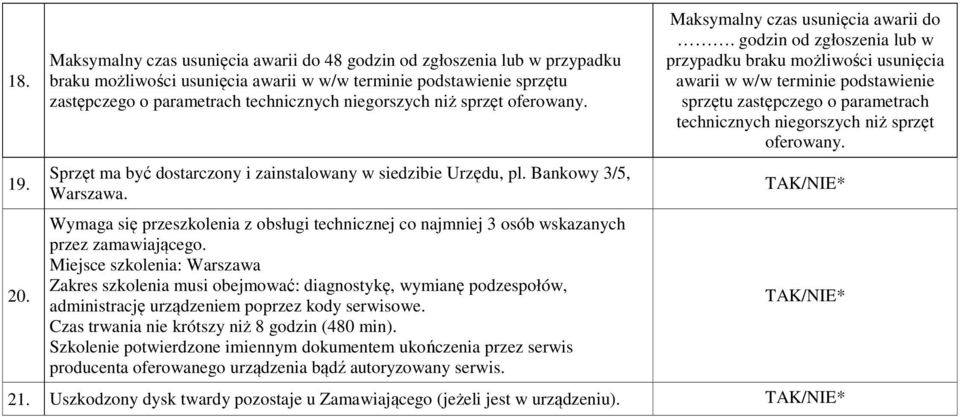 niż sprzęt oferowany. Sprzęt ma być dostarczony i zainstalowany w siedzibie Urzędu, pl. Bankowy 3/5, Warszawa.