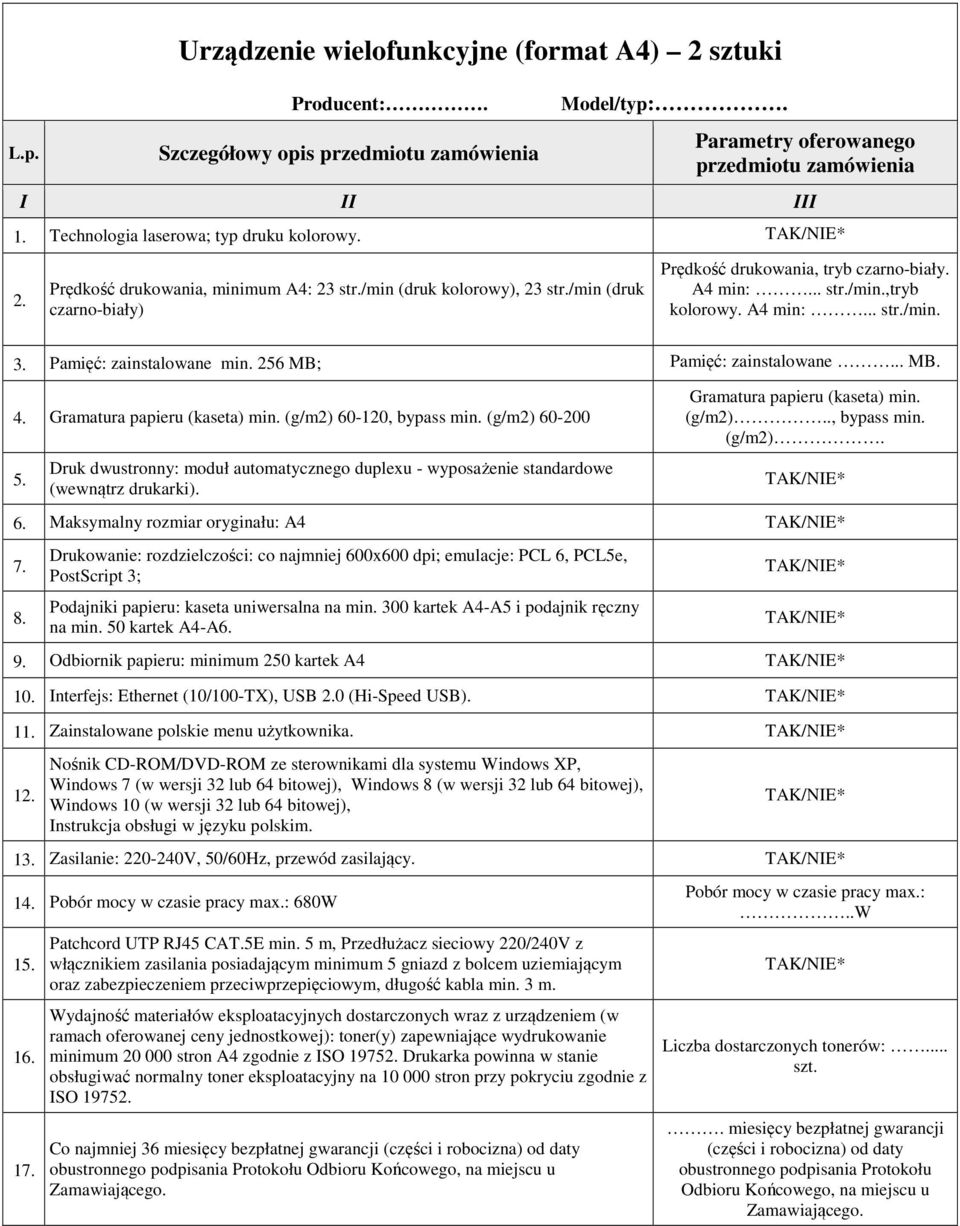 A4 min:... str./min. 3. Pamięć: zainstalowane min. 256 MB; Pamięć: zainstalowane... MB. 4. Gramatura papieru (kaseta) min. (g/m2) 60-120, bypass min. (g/m2) 60-200 5.
