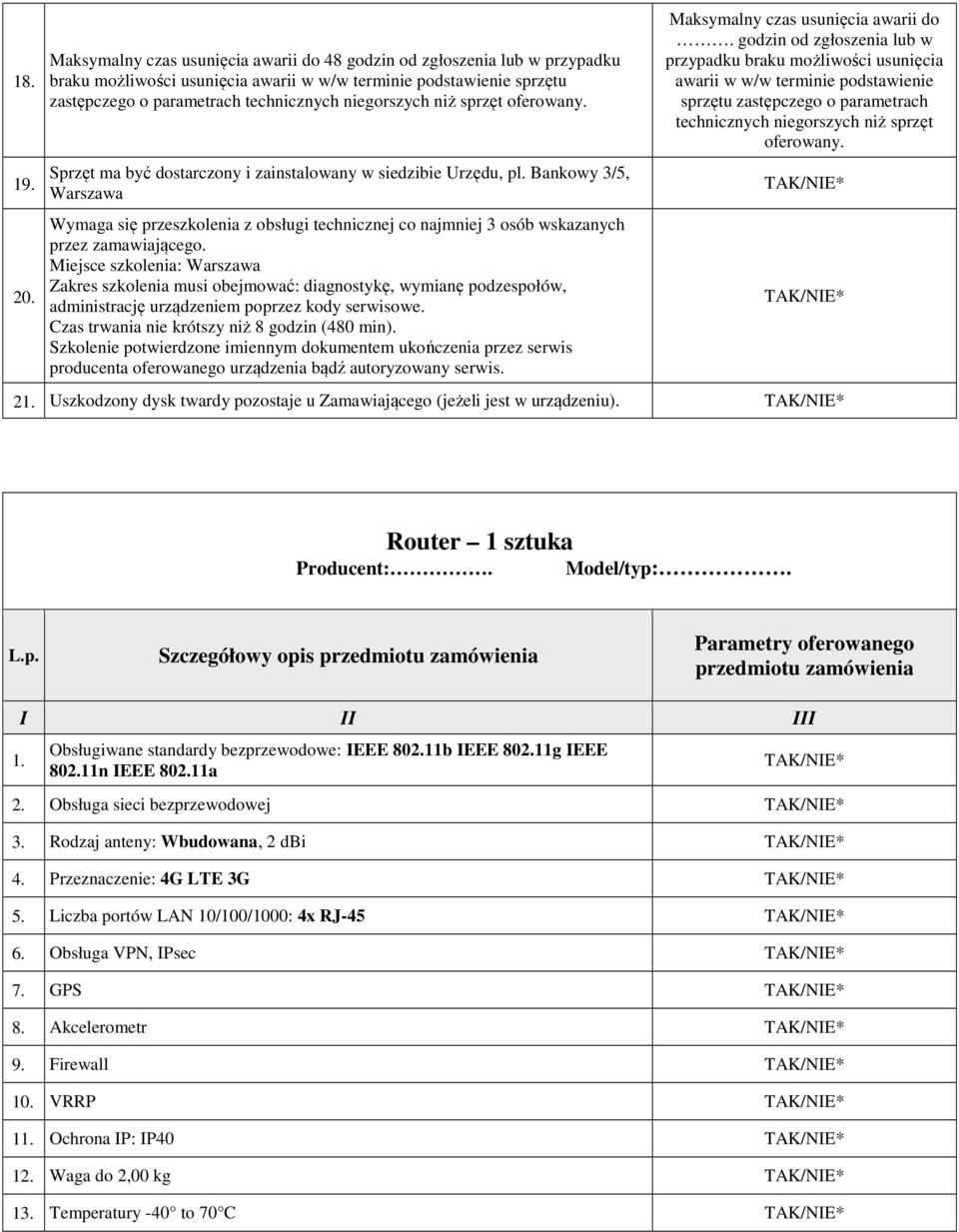 niż sprzęt oferowany. Sprzęt ma być dostarczony i zainstalowany w siedzibie Urzędu, pl.