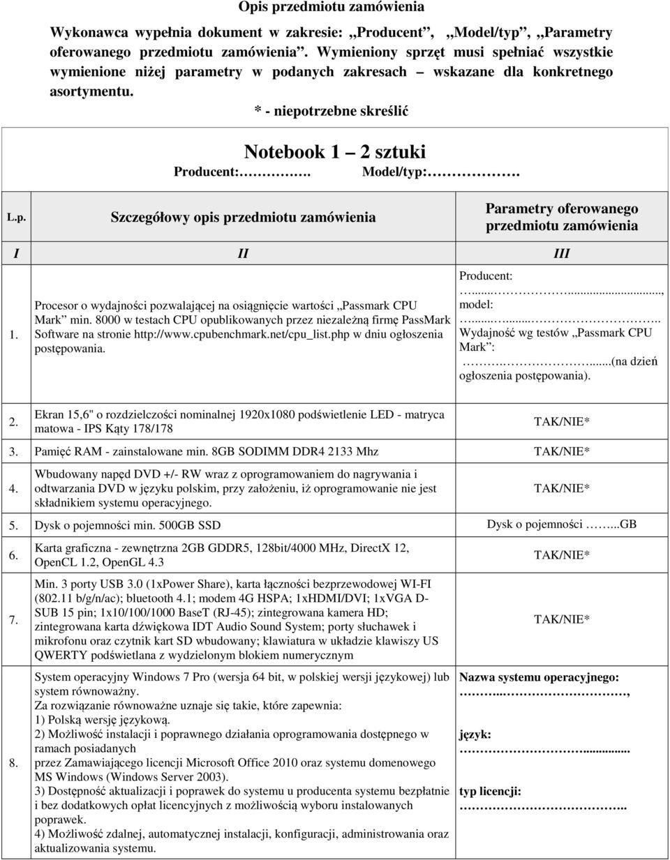 p. Szczegółowy opis przedmiotu zamówienia Parametry oferowanego przedmiotu zamówienia 1. I II III Procesor o wydajności pozwalającej na osiągnięcie wartości Passmark CPU Mark min.