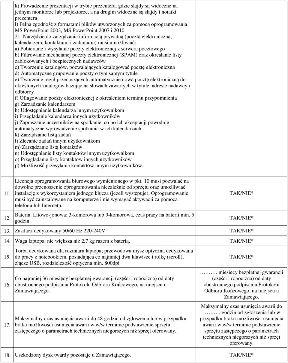 Narzędzie do zarządzania informacją prywatną (pocztą elektroniczną, kalendarzem, kontaktami i zadaniami) musi umożliwiać: a) Pobieranie i wysyłanie poczty elektronicznej z serwera pocztowego b)
