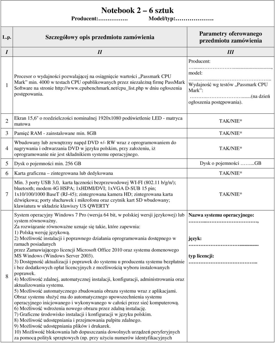 4000 w testach CPU opublikowanych przez niezależną firmę PassMark Software na stronie http://www.cpubenchmark.net/cpu_list.php w dniu ogłoszenia postępowania. Producent:......, model:.