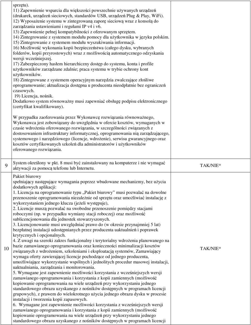 14) Zintegrowanie z systemem modułu pomocy dla użytkownika w języku polskim. 15) Zintegrowanie z systemem modułu wyszukiwania informacji.