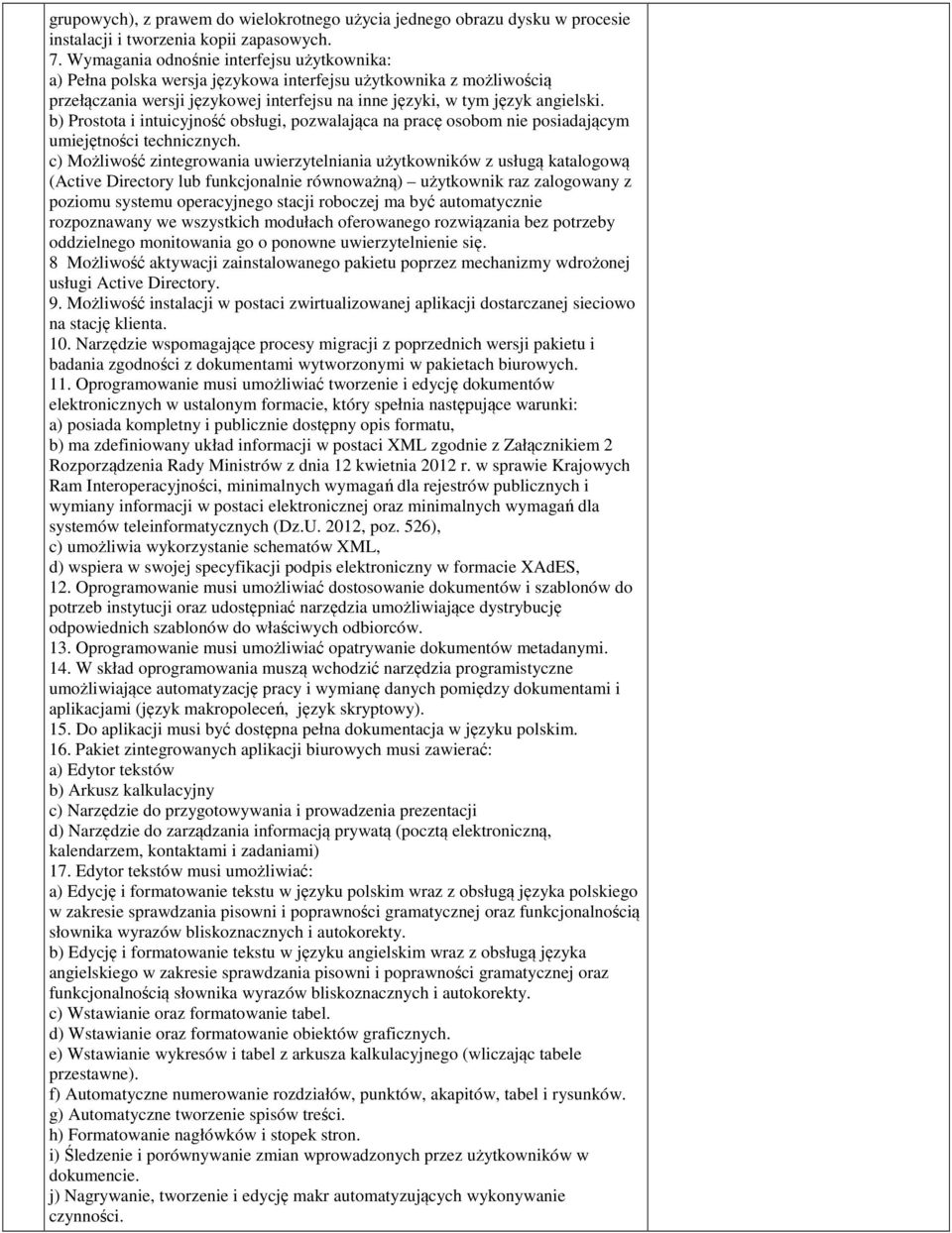 b) Prostota i intuicyjność obsługi, pozwalająca na pracę osobom nie posiadającym umiejętności technicznych.